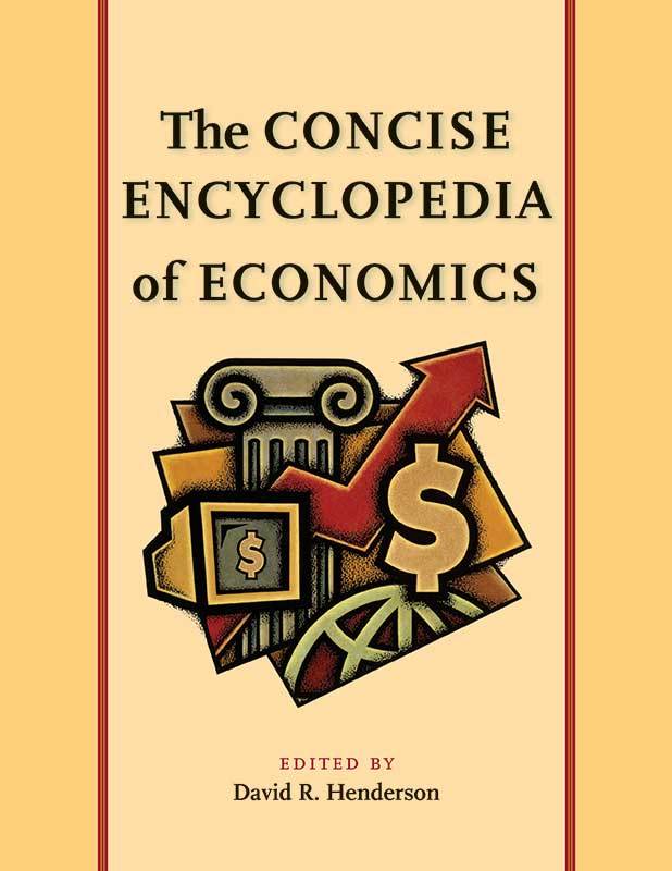 The Concise Encyclopedia of Economics - Liberty Fund